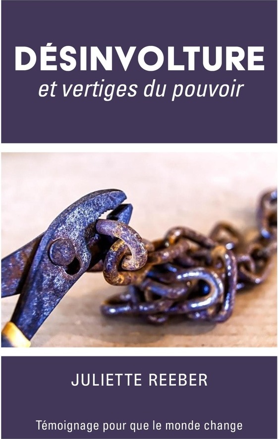 Couverture du livre « DESINVOLTURE ET VERTIGES DU POUVOIR - TEMOIGNAGE POUR QUE LE MONDE CHANGE » de Juliette Reeber, librairie Les Contes Infusés à Corte