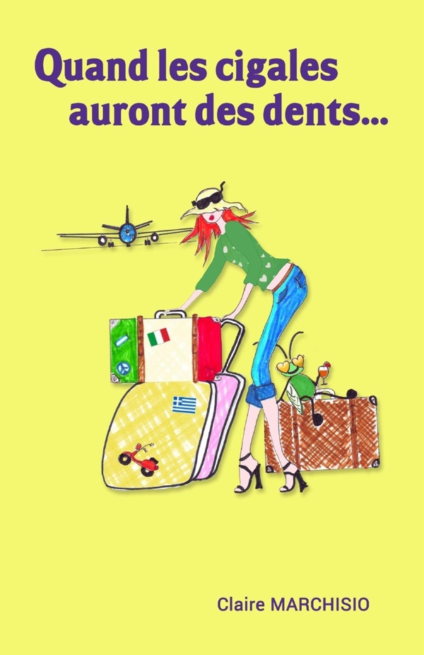 Couverture du livre « QUAND LES CIGALES AURONT DES DENTS... » de Claire Marchisio, librairie Les Contes Infusés à Corte