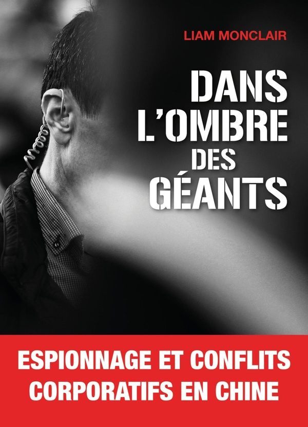 Couverture du livre « DANS L'OMBRE DES GEANTS - ESPIONNAGE ET CONFLITS CORPORATIFS EN CHINE » de Liam Monclair, librairie Les Contes Infusés à Corte