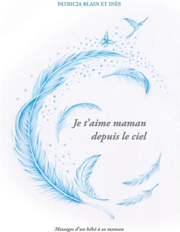 Couverture du livre « Je t'aime maman depuis le ciel : Messages d'un bébé à sa maman » de Patricia Blain, librairie Les Contes Infusés à Corte