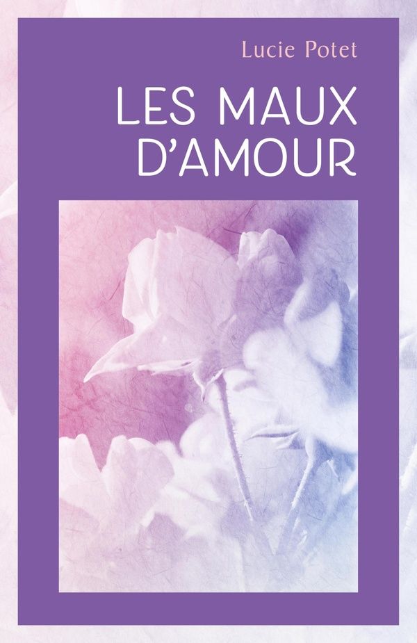 Couverture du livre « Les maux d'amour » de Lucie Potet, librairie Les Contes Infusés à Corte
