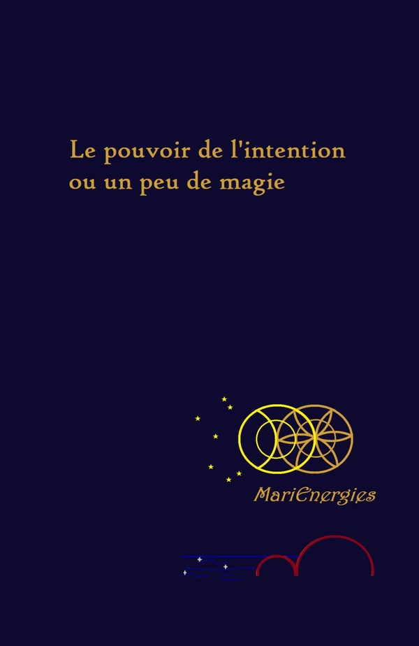 Couverture du livre « Le pouvoir de l'intention ou un peu de magie » de MariEnergies, librairie Les Contes Infusés à Corte