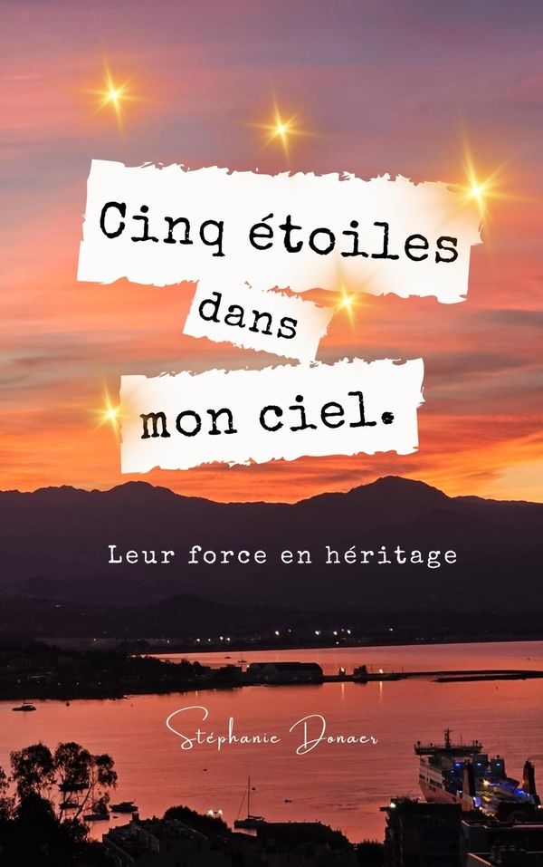 Couverture du livre « Cinq étoiles dans mon ciel ! : leur force en héritage » de Stéphanie Donaer, librairie Les Contes Infusés à Corte