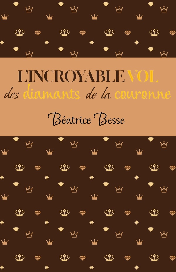 Couverture du livre « L'incroyable vol des diamants de la couronne » de Béatrice Besse, librairie Les Contes Infusés à Corte