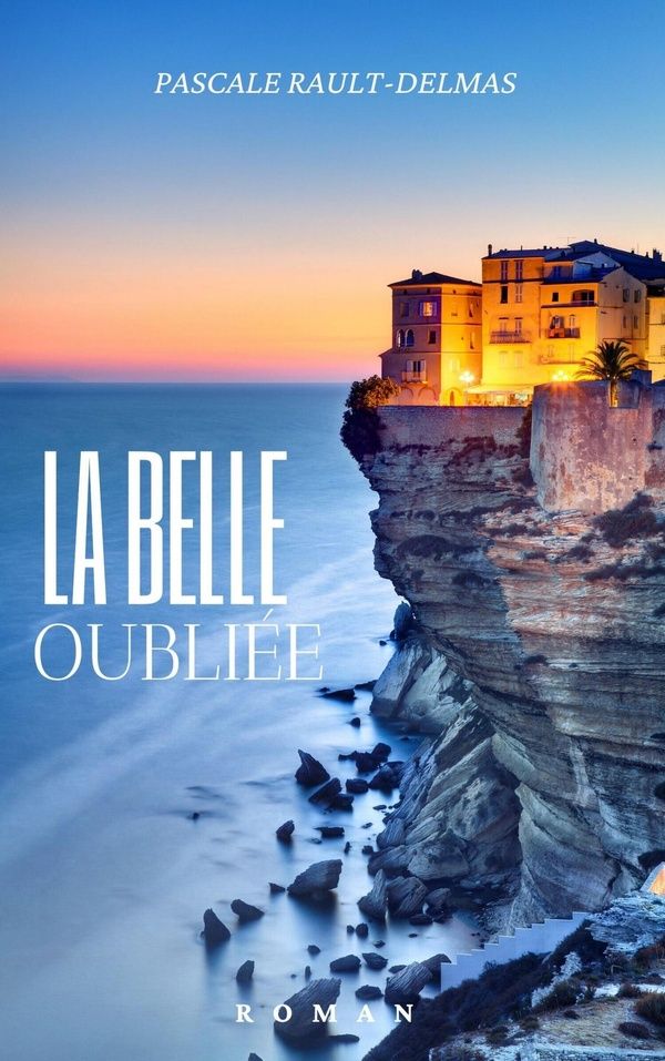 Couverture du livre « La belle oubliée » de Pascale Rault-Delmas, librairie Les Contes Infusés à Corte