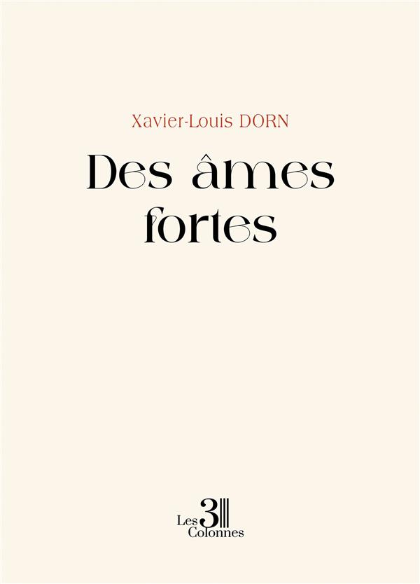 Couverture du livre « DES AMES FORTES » de Xavier-Louis Dorn, librairie Les Contes Infusés à Corte