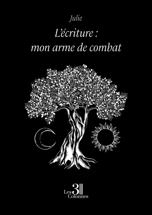 Couverture du livre « L'ECRITURE : MON ARME DE COMBAT » de Julie, librairie Les Contes Infusés à Corte