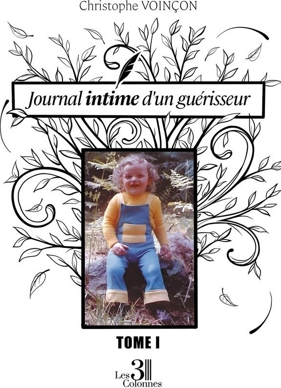 Couverture du livre « JOURNAL INTIME D'UN GUERISSEUR - TOME I » de Christophe Voincon, librairie Les Contes Infusés à Corte