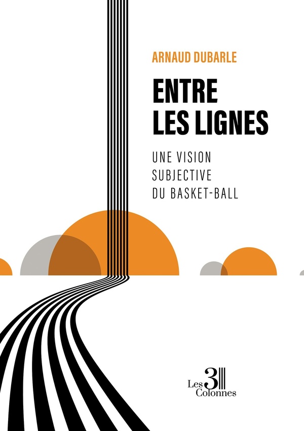 Couverture du livre « ENTRE LES LIGNES - UNE VISION SUBJECTIVE DU BASKET-BALL », librairie Les Contes Infusés à Corte