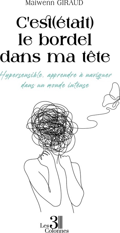 Couverture du livre « C'est (était) le bordel dans ma tête : hypersensible, apprendre à naviguer dans un monde intense » de Maiwenn Giraud, librairie Les Contes Infusés à Corte