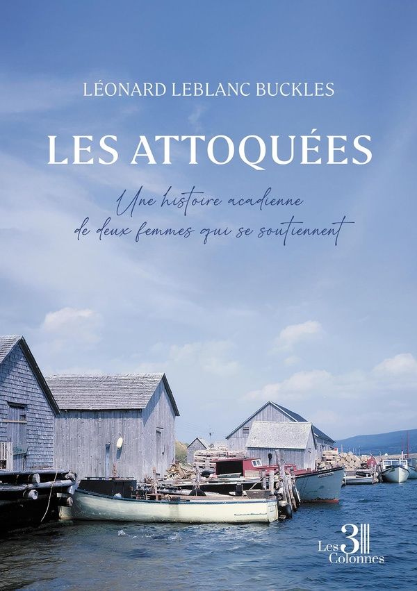 Couverture du livre « Les attoquées : une histoire acadienne de deux femmes qui se soutiennent » de Léonard Leblanc-Buckles, librairie Les Contes Infusés à Corte