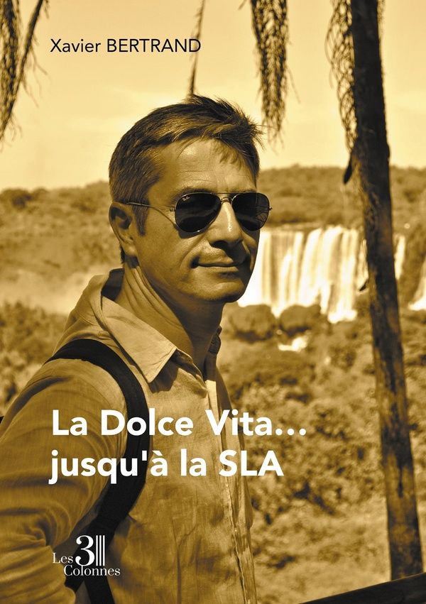 Couverture du livre « LA DOLCE VITA... JUSQU'A LA SLA » de Xavier Bertrand, librairie Les Contes Infusés à Corte