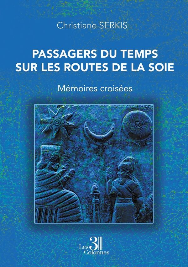 Couverture du livre « Passagers du temps sur les routes de la soie : mémoires croisées » de Christiane Serkis, librairie Les Contes Infusés à Corte