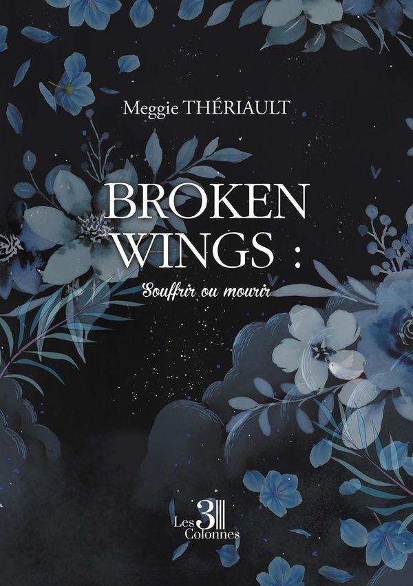 Couverture du livre « Broken wings : souffrir ou mourir » de Meggie Thériault, librairie Les Contes Infusés à Corte