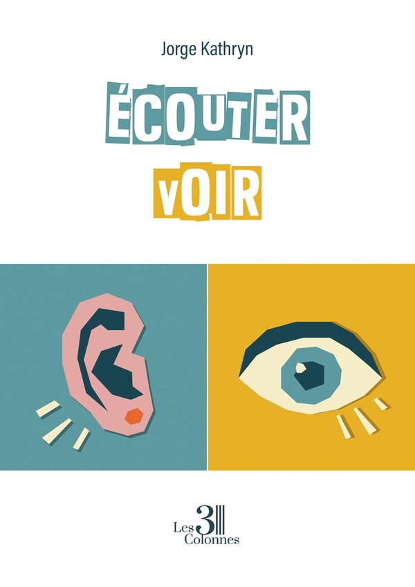 Couverture du livre « Écouter voir » de Jorge Kathryn, librairie Les Contes Infusés à Corte