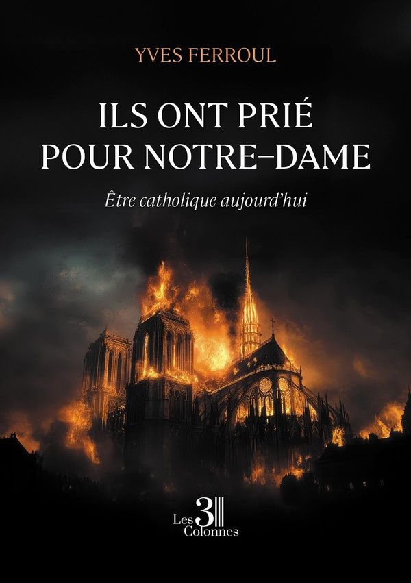 Couverture du livre « Ils ont prié pour Notre-Dame : être catholique aujourd hui » de Yves Ferroul, librairie Les Contes Infusés à Corte