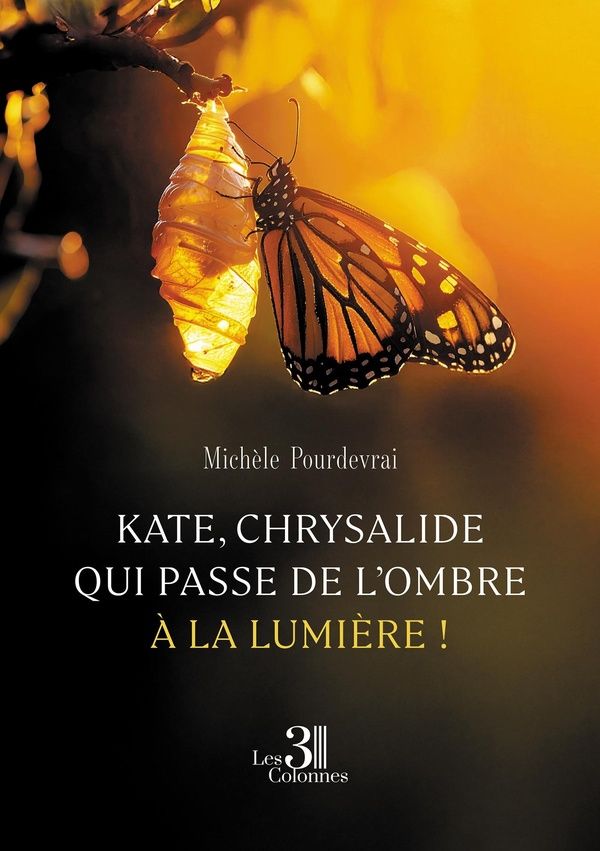 Couverture du livre « Kate, chrysalide qui passe de l'ombre à la lumière ! » de Michèle Pourdevrai, librairie Les Contes Infusés à Corte