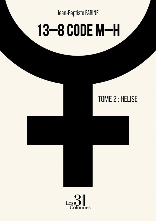 Couverture du livre « 13-8 CODE M-H - TOME 2: HELISE » de Jean-Baptiste Farine, librairie Les Contes Infusés à Corte