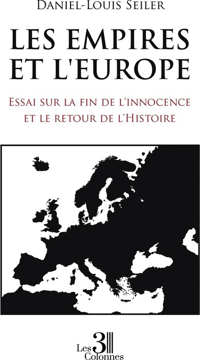 Couverture du livre « Les Empires et l'Europe : essai sur la fin de l'innocence et le retour de l'Histoire » de Daniel-Louis Seiler, librairie Les Contes Infusés à Corte
