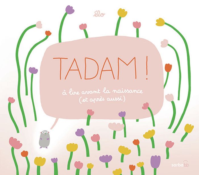 Couverture du livre « Tadam ! : à lire avant la naissance (et après aussi) », librairie Les Contes Infusés à Corte