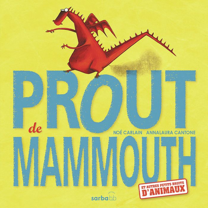 Couverture du livre « Prout de mammouth : et autres petits bruits d animaux » de Noé Carlain, librairie Les Contes Infusés à Corte