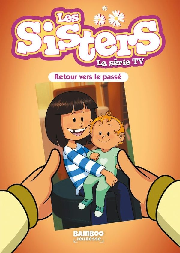 Couverture du livre « SISTERS (LES) DESSIN ANIME - POCHE - LES SISTERS - LA SERIE TV - POCHE - TOME 98 - RETOUR VERS LE PA » de Cazenove/william, librairie Les Contes Infusés à Corte