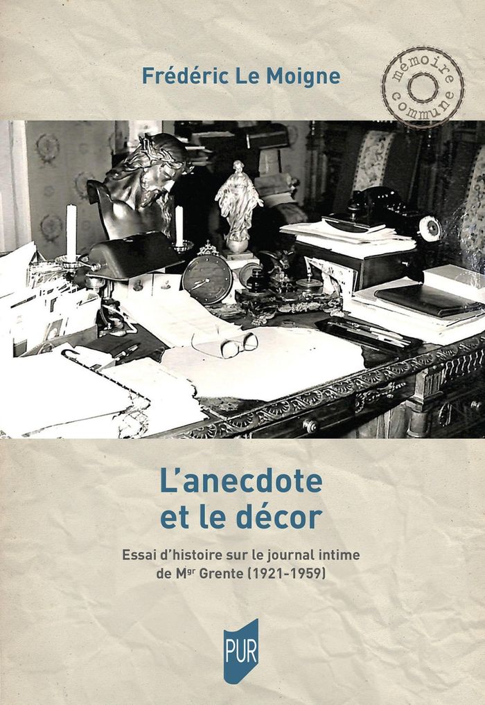 Couverture du livre « L'anecdote et le décor : essai d'histoire sur le journal intime de Mgr Grente, 1921-1959 » de Frédéric Le Moigne, librairie Les Contes Infusés à Corte