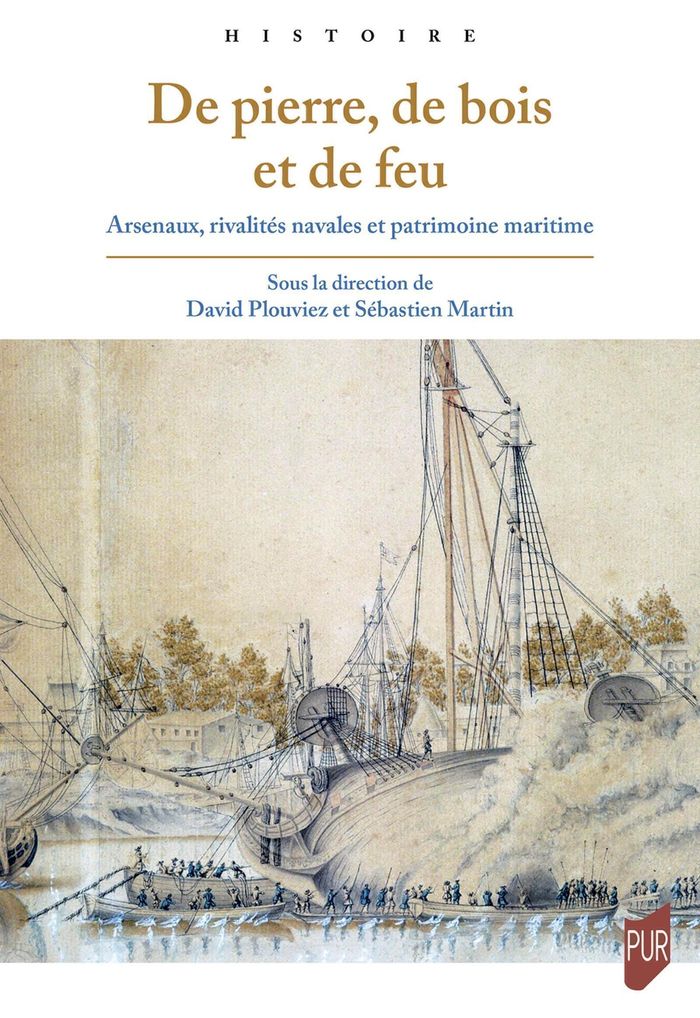 Couverture du livre « De pierre, de bois et de feu : arsenaux, rivalités navales et patrimoine maritime » de David Plouviez, librairie Les Contes Infusés à Corte
