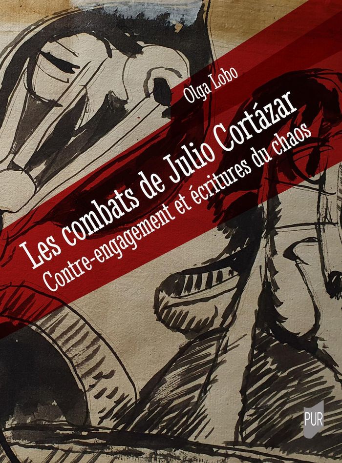 Couverture du livre « Les combats de Julio Cortázar : contre-engagement et écritures du chaos » de Olga Lobo, librairie Les Contes Infusés à Corte