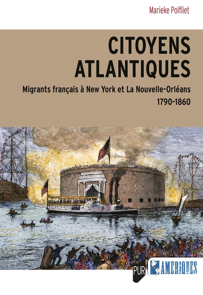 Couverture du livre « CITOYENS ATLANTIQUES - MIGRANTS FRANCAIS A NEW YORK ET LA NOUVELLE-ORLEANS 1790-1860 » de Marieke Polfliet, librairie Les Contes Infusés à Corte