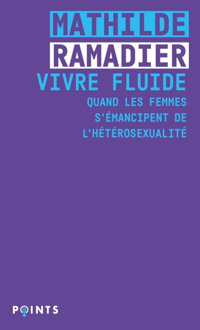 Couverture du livre « Vivre fluide : quand les femmes s'émancipent de l'hétérosexualité » de Mathilde Ramadier, librairie Les Contes Infusés à Corte