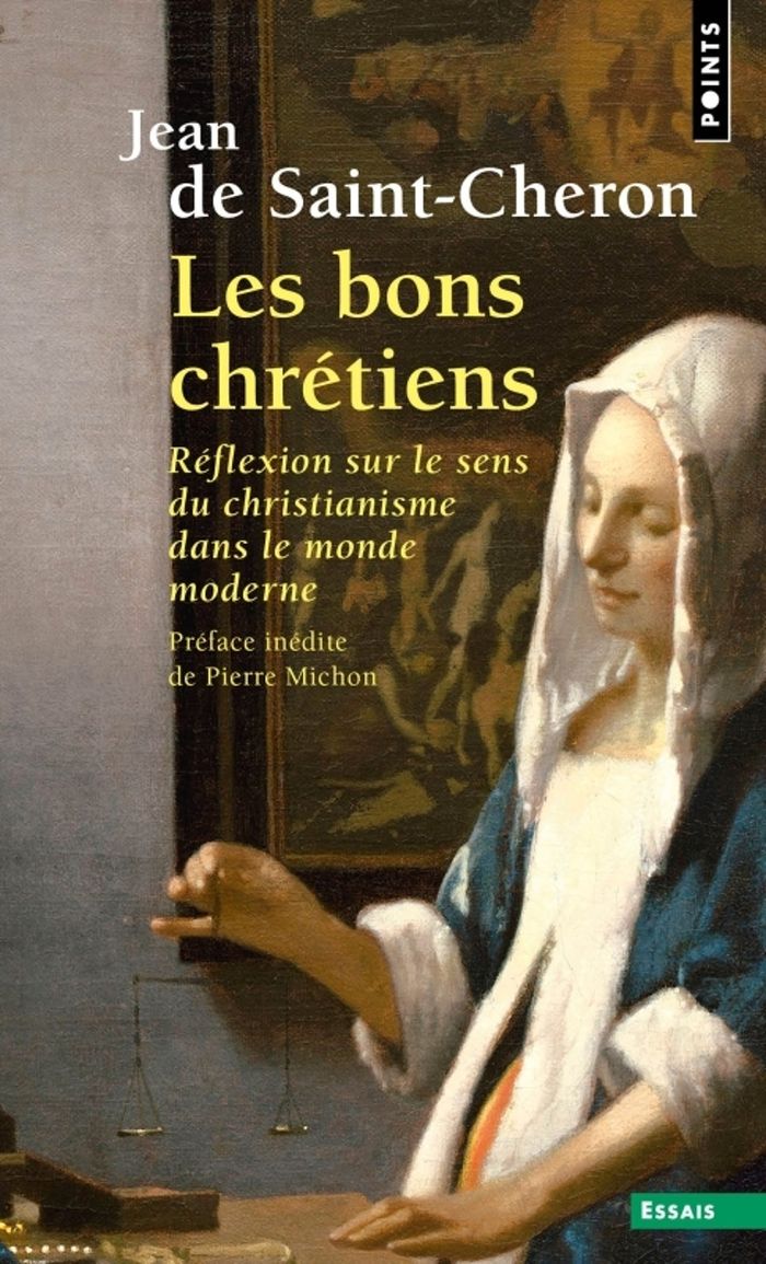 Couverture du livre « Les bons chrétiens : réflexion sur le sens du christianisme dans le monde moderne » de Jean de Saint-Cheron, librairie Les Contes Infusés à Corte