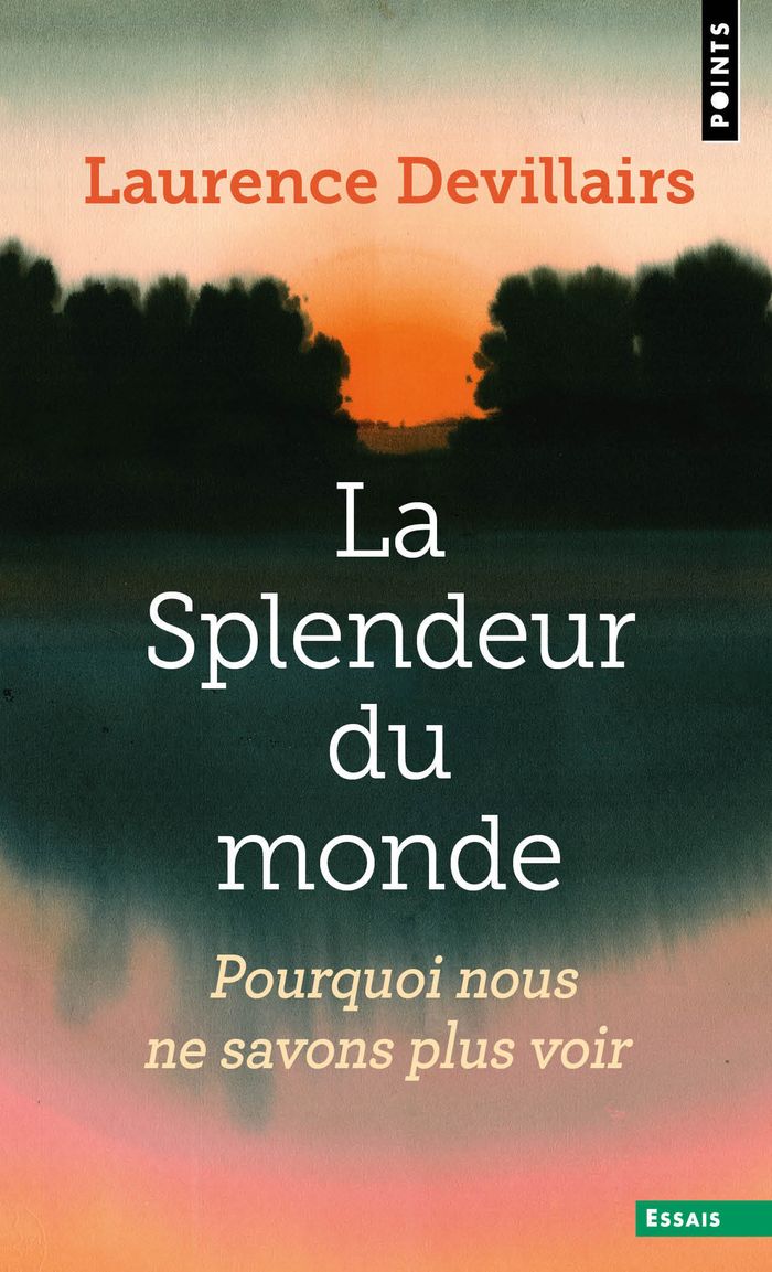 Couverture du livre « La splendeur du monde : pourquoi nous ne savons plus voir » de Laurence Devillairs, librairie Les Contes Infusés à Corte
