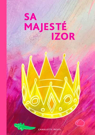 Couverture du livre « IZOR - T01 - SA MAJESTE IZOR » de Charlotte Mevel, librairie Les Contes Infusés à Corte