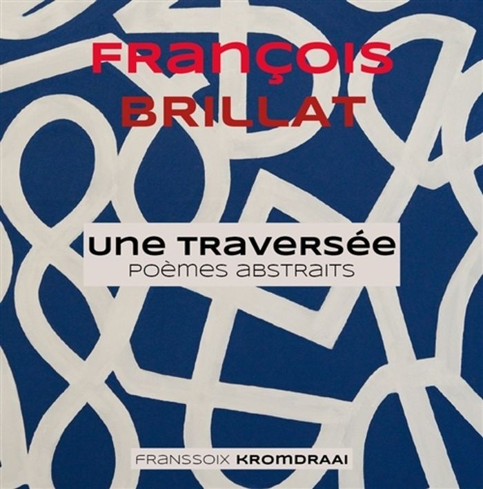 Couverture du livre « Une traversée : poèmes abstraits » de François Brillat, librairie Les Contes Infusés à Corte