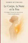 Couverture du livre « Le corps, la note et le feu : un voyage à l'écoute du corps, du son et de la transformation » de Debbie Ritzmann, librairie Les Contes Infusés à Corte
