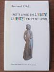 Couverture du livre « Petit livre en liberté, libertés en petit livre » de Bernard Vial, librairie Les Contes Infusés à Corte