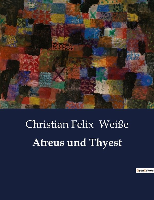 Couverture du livre « ATREUS UND THYEST - EIN TODLICHES SPIEL UM MACHT UND RACHE » de Weisse C F., librairie Les Contes Infusés à Corte