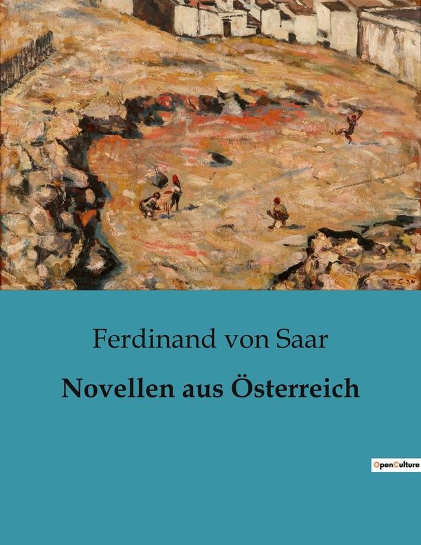 Couverture du livre « NOVELLEN AUS OSTERREICH - EINBLICKE IN DIE ARISTOKRATISCHE WELT UND PERSONLICHE AMBITIONEN » de Von Saar Ferdinand, librairie Les Contes Infusés à Corte