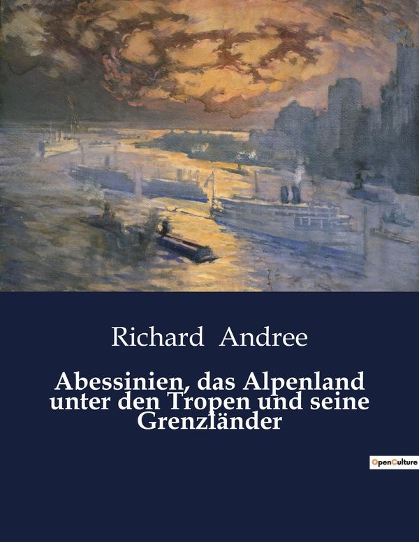 Couverture du livre « ABESSINIEN, DAS ALPENLAND UNTER DEN TROPEN UND SEINE GRENZLANDER » de Richard Andree, librairie Les Contes Infusés à Corte
