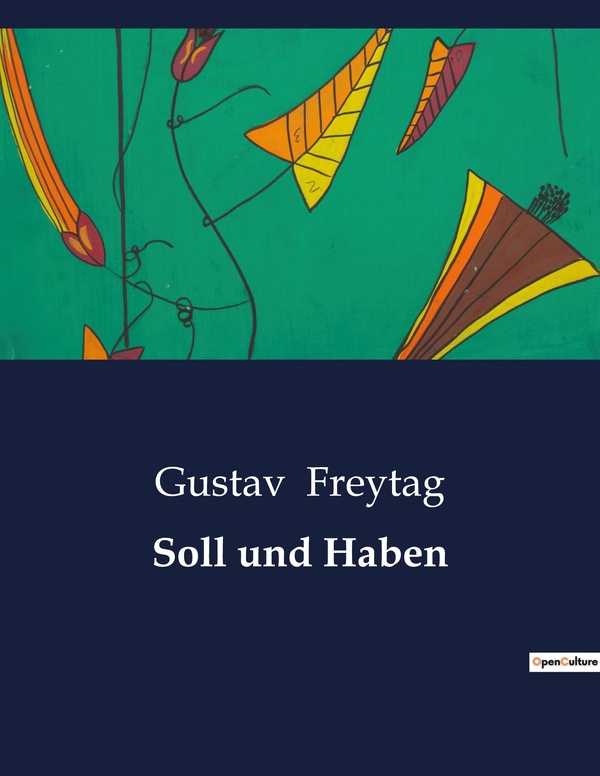Couverture du livre « SOLL UND HABEN - EINBLICKE IN DAS LEBEN UND DIE HERAUSFORDERUNGEN EINES JUNGEN KAUFMANNS » de Gustav Freytag, librairie Les Contes Infusés à Corte