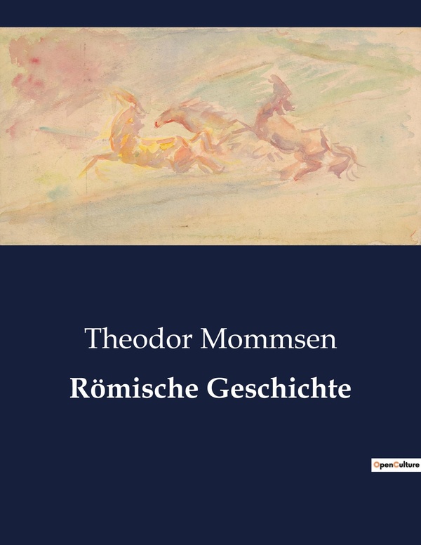 Couverture du livre « ROMISCHE GESCHICHTE - DIE POLITISCHE UND WIRTSCHAFTLICHE ENTWICKLUNG KARTHAGOS » de Theodor Mommsen, librairie Les Contes Infusés à Corte