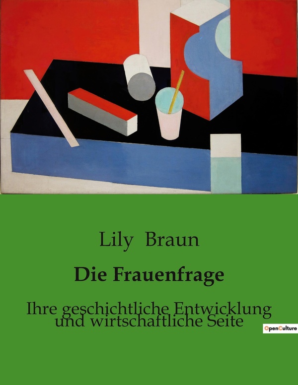 Couverture du livre « DIE FRAUENFRAGE - IHRE GESCHICHTLICHE ENTWICKLUNG UND WIRTSCHAFTLICHE SEITE » de Lily Braun, librairie Les Contes Infusés à Corte