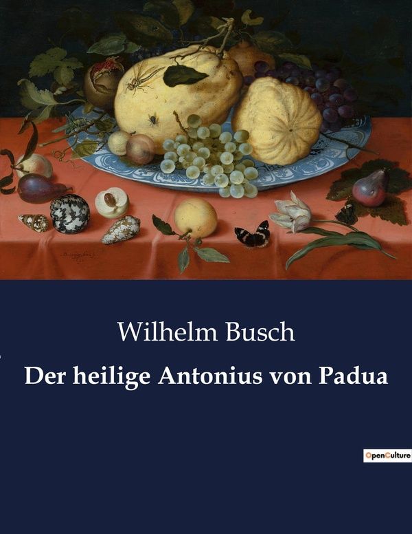 Couverture du livre « DER HEILIGE ANTONIUS VON PADUA - EINE HUMORVOLLE ERZAHLUNG UBER DAS LEBEN UND DIE VERSUCHUNGEN DES H » de Wilhelm Busch, librairie Les Contes Infusés à Corte