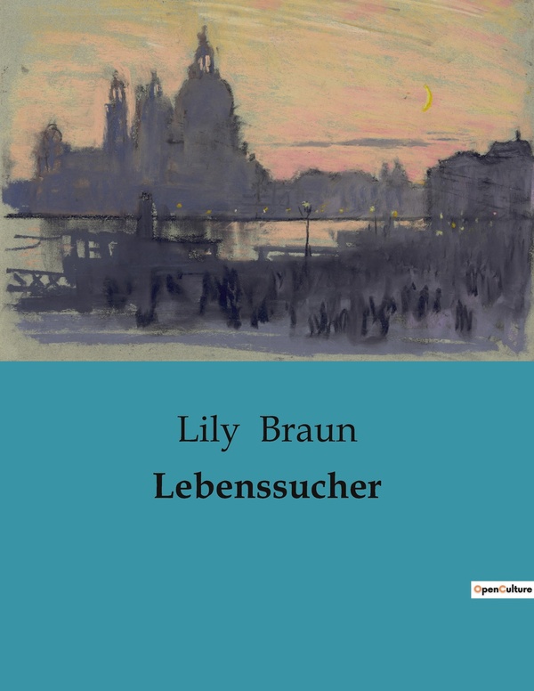 Couverture du livre « LEBENSSUCHER - DIE SUCHE NACH DEM SINN IN EINER SICH WANDELNDEN WELT » de Lily Braun, librairie Les Contes Infusés à Corte