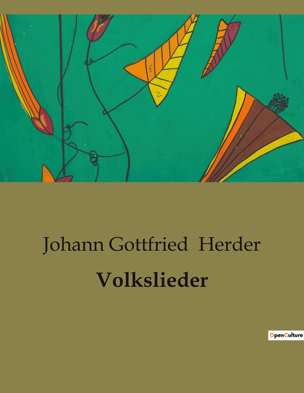 Couverture du livre « VOLKSLIEDER - EINE UNTERSUCHUNG DER NIEDERLANDISCHEN VOLKSLIEDER UND IHRER KULTURELLEN BEDEUTUNG » de Herder J G., librairie Les Contes Infusés à Corte