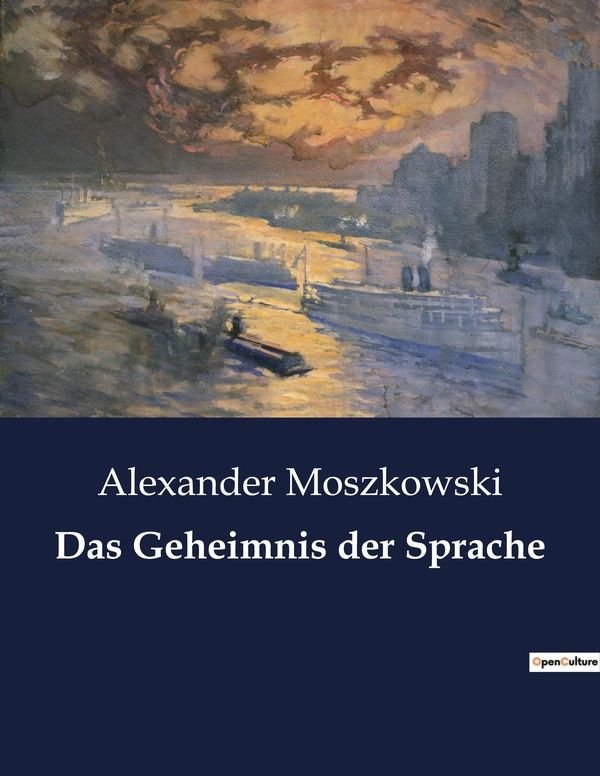 Couverture du livre « DAS GEHEIMNIS DER SPRACHE - DIE VERBORGENE KRAFT DER WORTE ENTHULLEN » de Alexander Moszkowski, librairie Les Contes Infusés à Corte