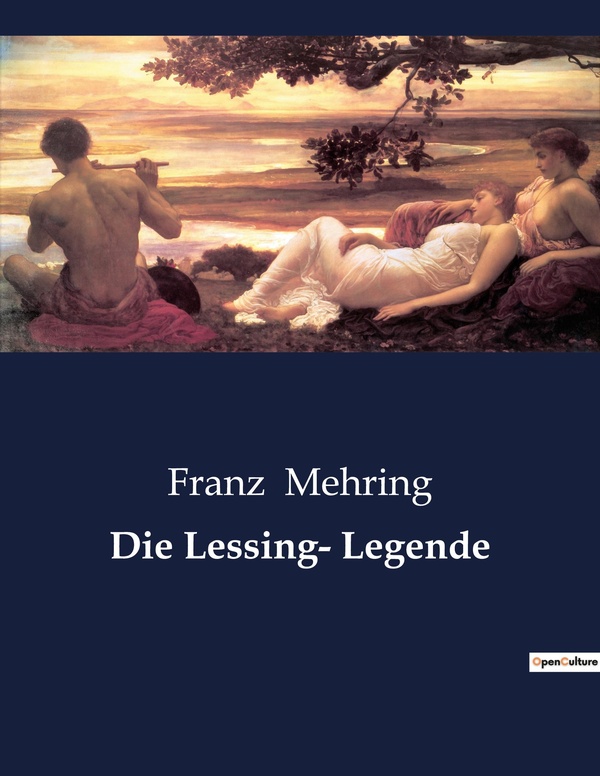 Couverture du livre « DIE LESSING- LEGENDE - DIE ENTMYSTIFIZIERUNG EINES LITERARISCHEN GIGANTEN » de Franz Mehring, librairie Les Contes Infusés à Corte