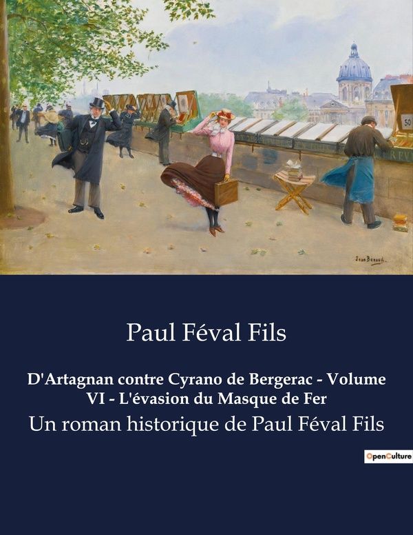 Couverture du livre « D ARTAGNAN CONTRE CYRANO DE BERGERAC VOLUME VI L EVASION DU MASQUE DE FER - UN ROMAN HISTORIQUE DE P » de Feval Fils Paul, librairie Les Contes Infusés à Corte