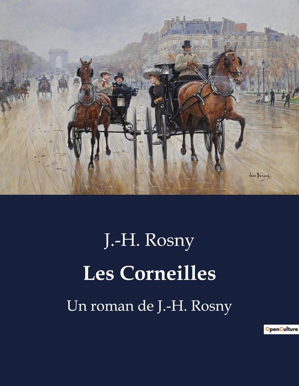 Couverture du livre « LES CORNEILLES - UN RECIT DE PASSIONS ET DE RIVALITES AU COEUR DE LA SOCIETE FRANCAISE DU XIXE SIECL » de J.-H. Rosny, librairie Les Contes Infusés à Corte